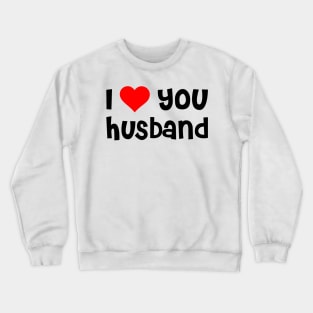 I Love You Husband Crewneck Sweatshirt